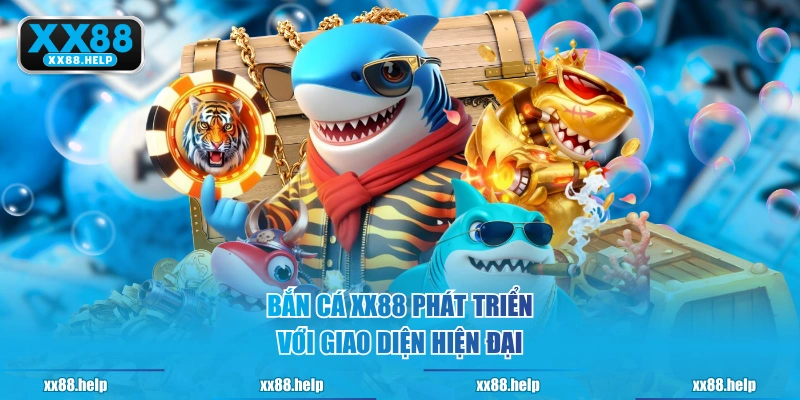 Bắn Cá XX88 phát triển với giao diện hiện đại