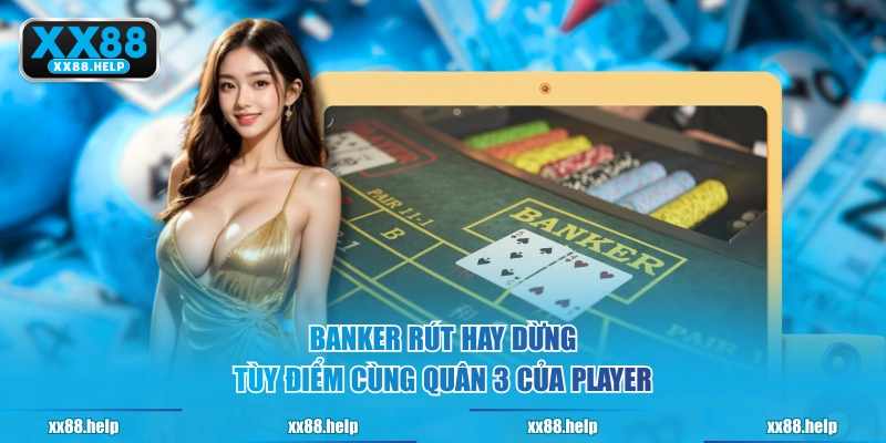 Banker rút hay dừng tùy điểm cùng quân 3 của Player
