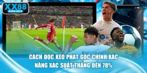 Cách Đọc Kèo Phạt Góc Chính Xác, Nâng Xác Suất Thắng Đến 78%