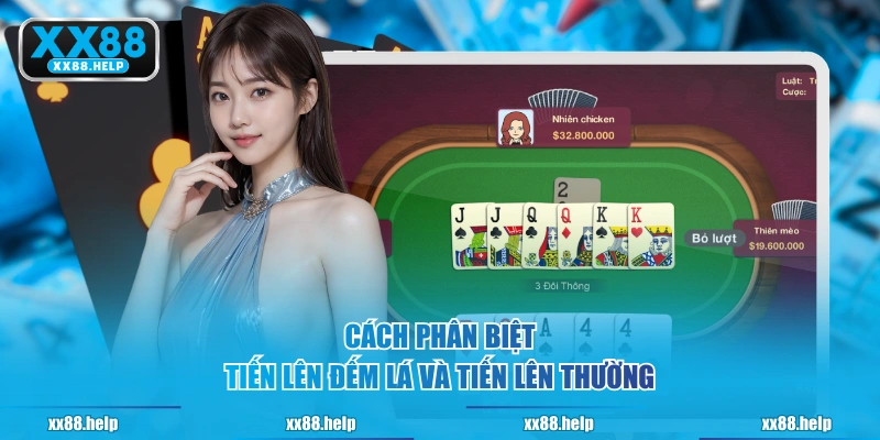 Cách phân biệt Tiến Lên Đếm Lá và Tiến Lên thường