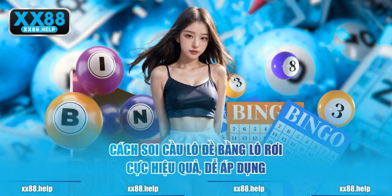 Cách soi cầu lô đề bằng lô rơi cực hiệu quả, dễ áp dụng