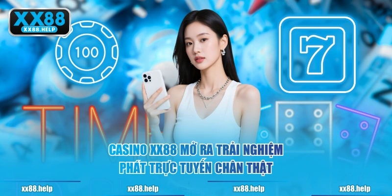 Casino XX88 mở ra trải nghiệm phát trực tuyến chân thật