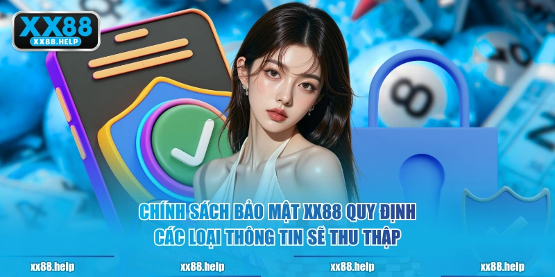 Chính sách bảo mật XX88 quy định các loại thông tin sẽ thu thập
