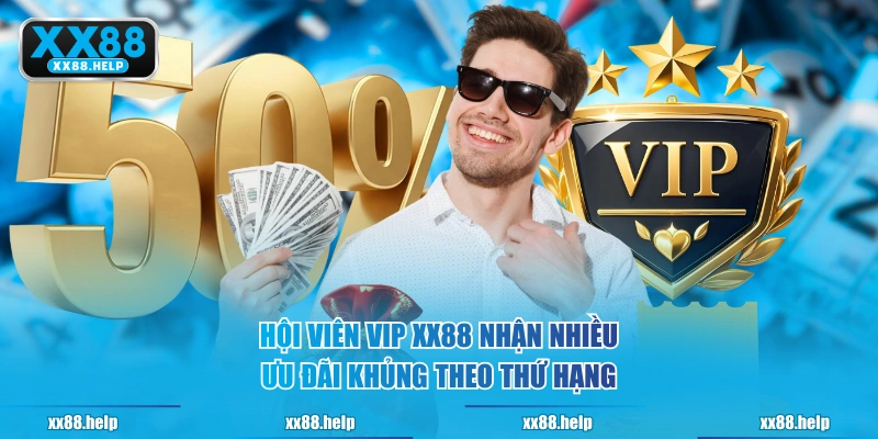 Hội viên VIP XX88 nhận nhiều ưu đãi khủng theo thứ hạng