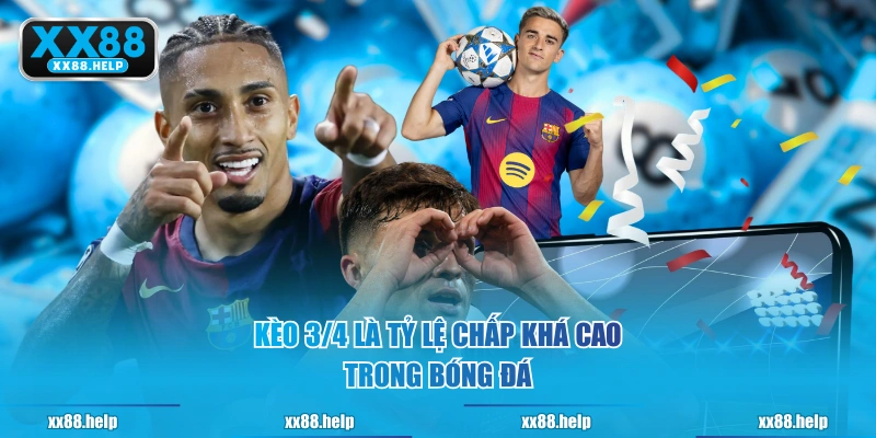 Kèo 3/4 là tỷ lệ chấp khá cao trong bóng đá