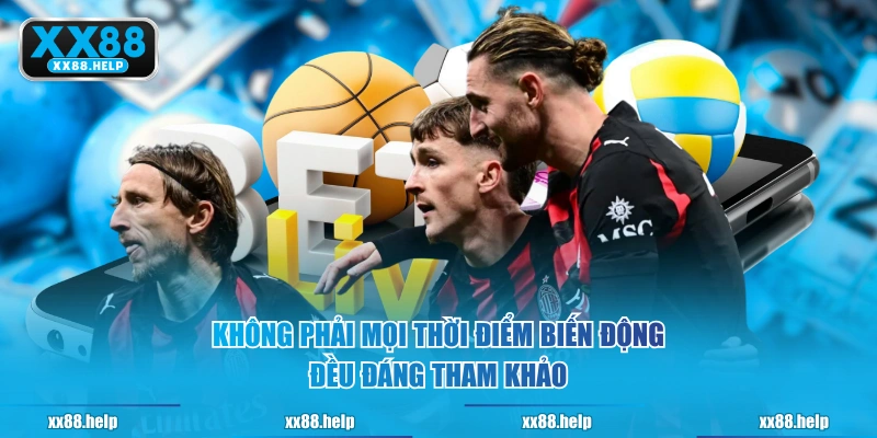 Không phải mọi thời điểm biến động đều đáng tham khảo