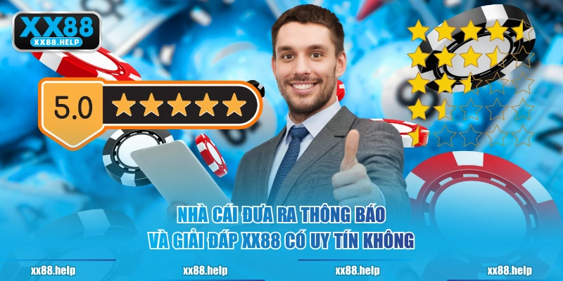 Nhà cái đưa ra thông báo và giải đáp XX88 có uy tín không