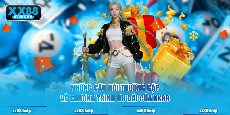 Những câu hỏi thường gặp về chương trình ưu đãi của XX88