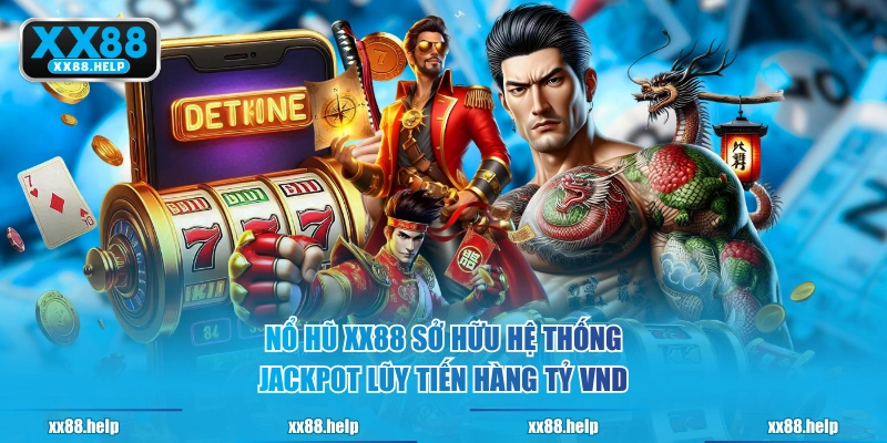 Nổ Hũ XX88 sở hữu hệ thống Jackpot lũy tiến hàng tỷ VND
