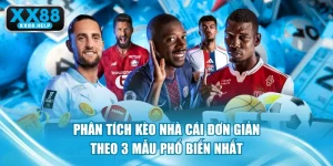 Phân Tích Kèo Nhà Cái Đơn Giản Theo 3 Mẫu Phổ Biến Nhất