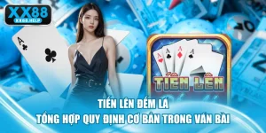 Tiến Lên Đếm Lá - Tổng Hợp Quy Định Cơ Bản Trong Ván Bài