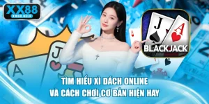 Tìm Hiểu Xì Dách Online Và Cách Chơi Cơ Bản Hiện Hay