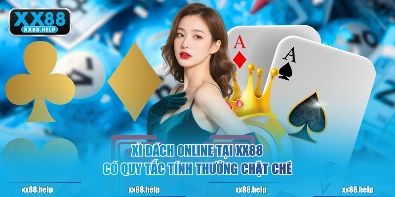 Xì Dách online tại XX88 có quy tắc tính thưởng chặt chẽ
