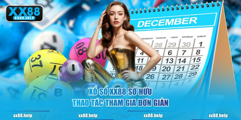 Xổ Số XX88 sở hữu thao tác tham gia đơn giản